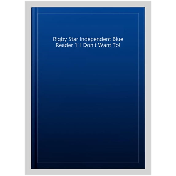 Rigby Star Independent Blue Reader 1: I Don't Want To!