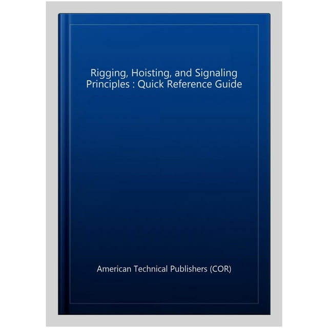 Rigging, Hoisting, and Signaling Principles Quick Reference Guide