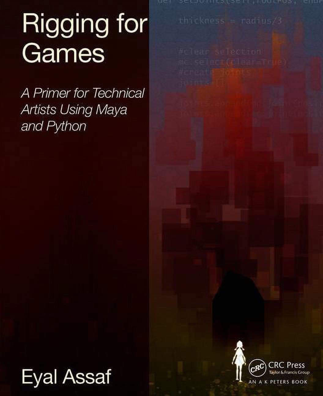 Rigging for Games: A Primer for Technical Artists Using Maya and Python ...
