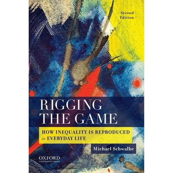 Pre-Owned Rigging the Game: How Inequality Is Reproduced in Everyday Life (Paperback) 0190216409 9780190216405