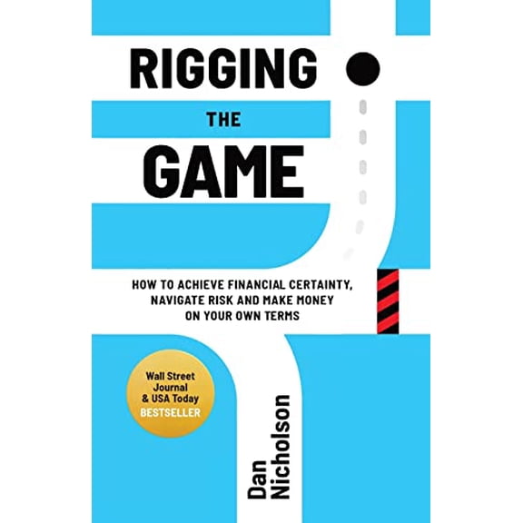 Pre-Owned Rigging the Game: How to Achieve Financial Certainty, Navigate Risk and Make Money on Your Own Terms, 9781956955439, 1956955437, Paperback,