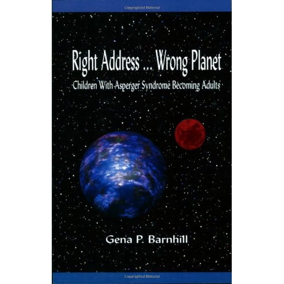 Pre-Owned Right Address ... Wrong Planet: Children with Asperger Syndrome Becoming Adults (Paperback) 1931282021 9781931282024