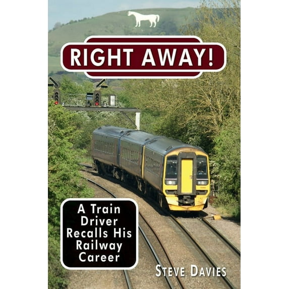 Right Away!: A Train Driver Recalls His Railway Career, (Paperback)