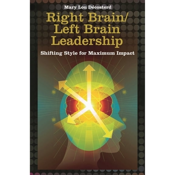 Pre-Owned Right Brain/Left Brain Leadership: Shifting Style for Maximum Impact (Hardcover) 0275999343 9780275999346