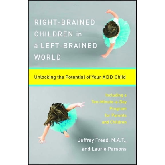 Right-Brained Children in a Left-Brained World: Unlocking the Potential of Your Add Child, (Paperback)