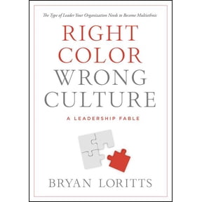 Right Color, Wrong Culture : The Type of Leader Your Organization Needs to Become Multiethnic (Paperback)