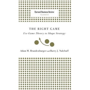Right Game: Use Game Theory to Shape Strategy