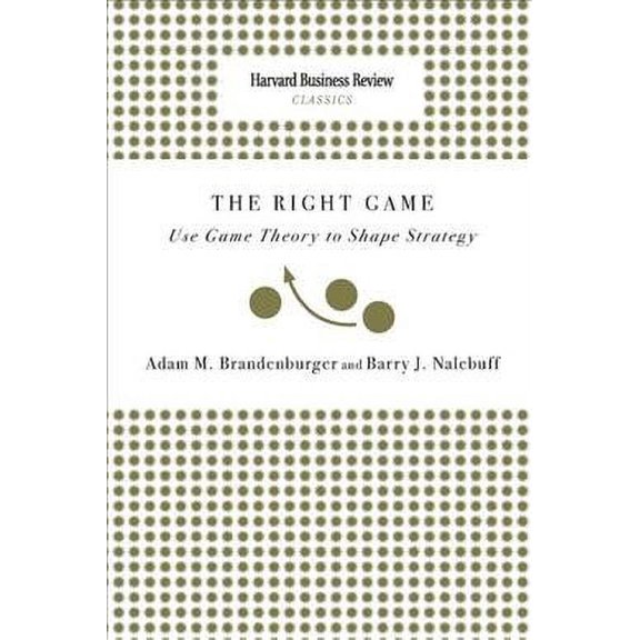 Right Game: Use Game Theory to Shape Strategy (Paperback) by Adam M Brandenburger, Barry J Nalebuff