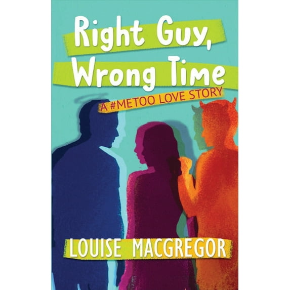 Right Guy, Wrong Time: A #MeToo Love Story, (Paperback)