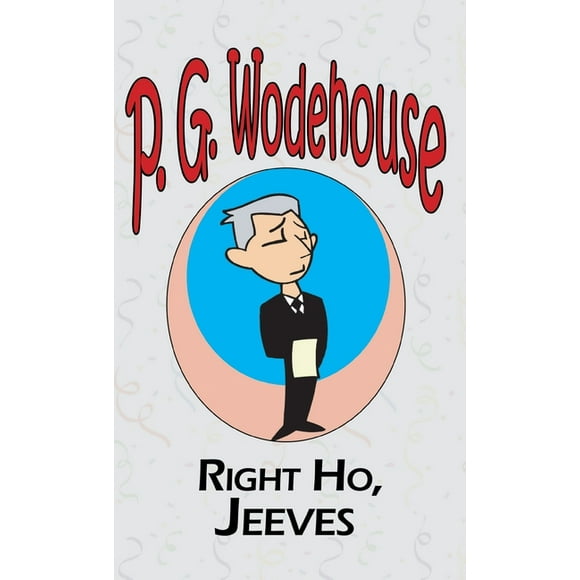 Right Ho, Jeeves - From the Manor Wodehouse Collection, a selection from the early works of P. G. Wodehouse, (Hardcover)