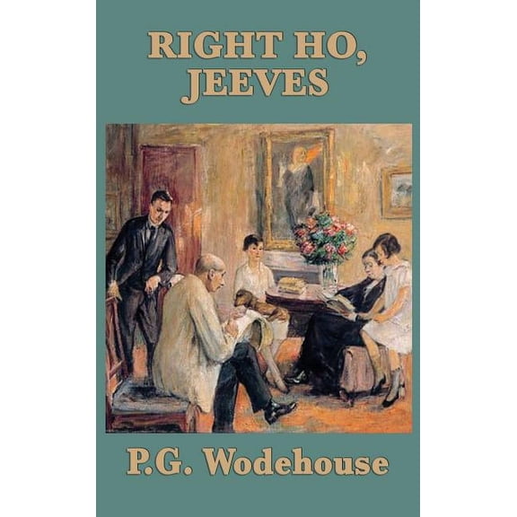 Right Ho, Jeeves: A Jeeves and Wooster Novel of Comedy and Complication, (Hardcover)