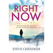 Right Now Mastering the Beauty of the Present Moment, Paperback