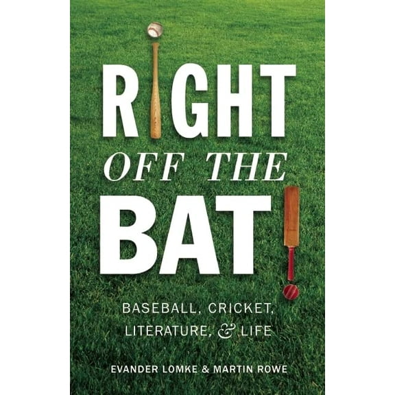 Pre-Owned Right Off the Bat: Baseball, Cricket, Literature, and Life (Paperback) 1589880692 9781589880696