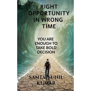 Right Opportunity in Wrong Time You Are Enough to Take Bold Decision, Paperback