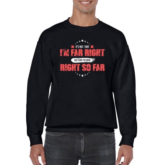 Right So Far Sweatshirt Sweatshirt Men's