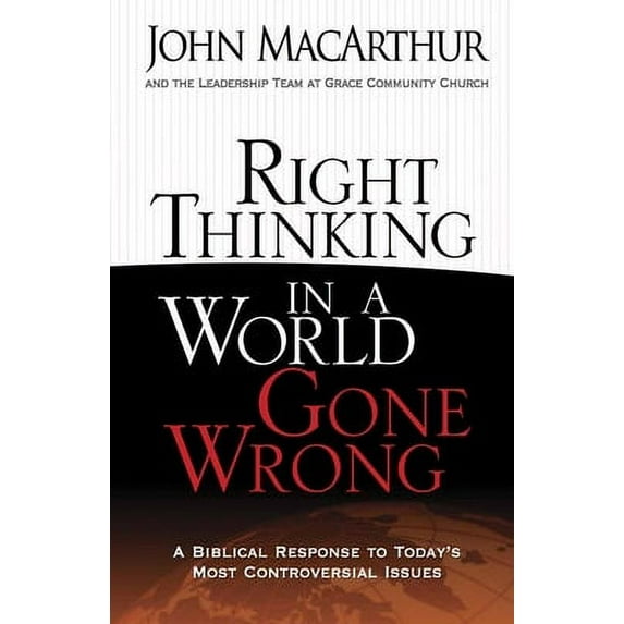 Pre-Owned Right Thinking in a World Gone Wrong: A Biblical Response to Today's Most Controversial Issues (Paperback) 0736926437 9780736926430