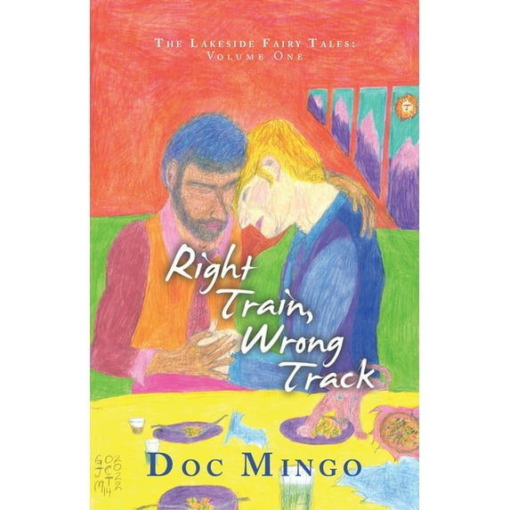 Right Train, Wrong Track: The Lakeside Fairy Tales: Volume One (Paperback)