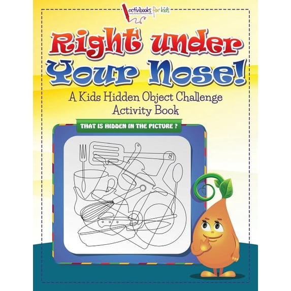 Right Under Your Nose! A Kids Hidden Object Challenge Activity Book, (Paperback)