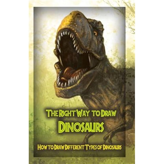 Dinosaurs: The Right Way to Draw Dinosaurs (Paperback)