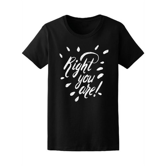 Right You Are Quote Tee Women's -Image by Shutterstock