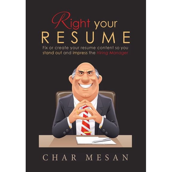 Right Your Resume: Fix or Create Your Resume Content So You Stand Out and Impress the Hiring Manager Paperback