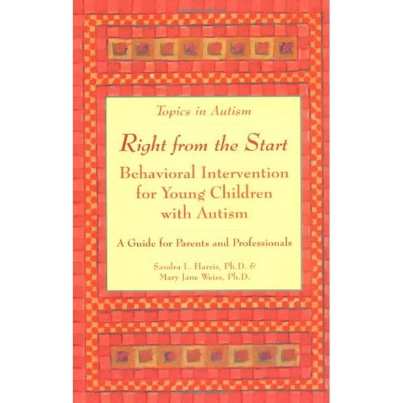 Pre-Owned Right from the Start: Behavioral Intervention for Young Children with Autism: A Guide for Parents and Professionals (Paperback) 189062702X 9781890627027