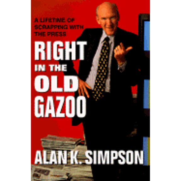 Right in the Old Gazoo : What I Learned in a Lifetime of Meeting the Press