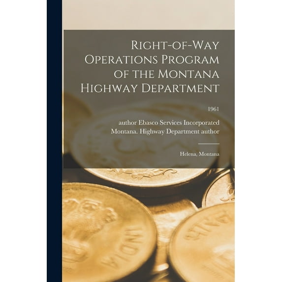 Right-of-way Operations Program of the Montana Highway Department: Helena, Montana; 1961, (Paperback)