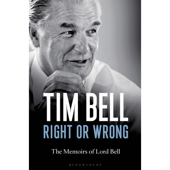 Right or Wrong : The Memoirs of Lord Bell