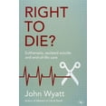 thumbnail image 1 of Right to Die?: Euthanasia, Assisted Suicide and End-Of-Life Care, (Paperback), 1 of 1