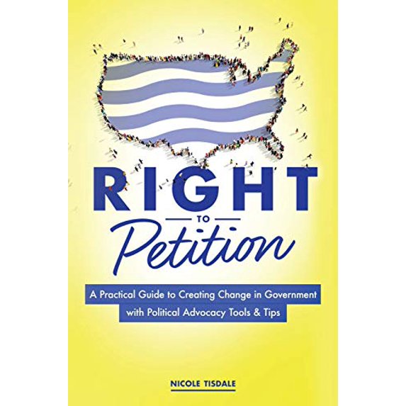 Pre-Owned Right to Petition: A Practical Guide to Creating Change in Government with Political Advocacy Tools and Tips (Paperback) 1642375772 9781642375770