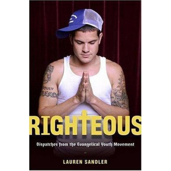 Pre-Owned Righteous: Dispatches from the Evangelical Youth Movement (Hardcover) 0670037915 9780670037919