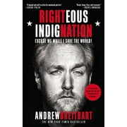 ANDREW BREITBART Righteous Indignation: Excuse Me While I Save the World! (Paperback)