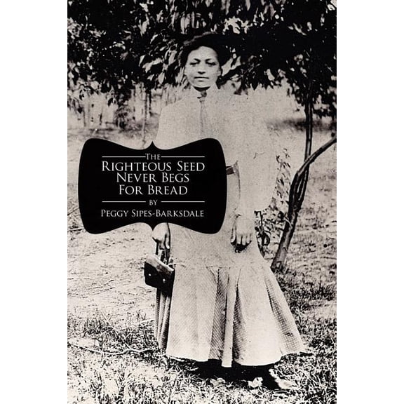 The Righteous Seed Never Begs For Bread (Paperback)