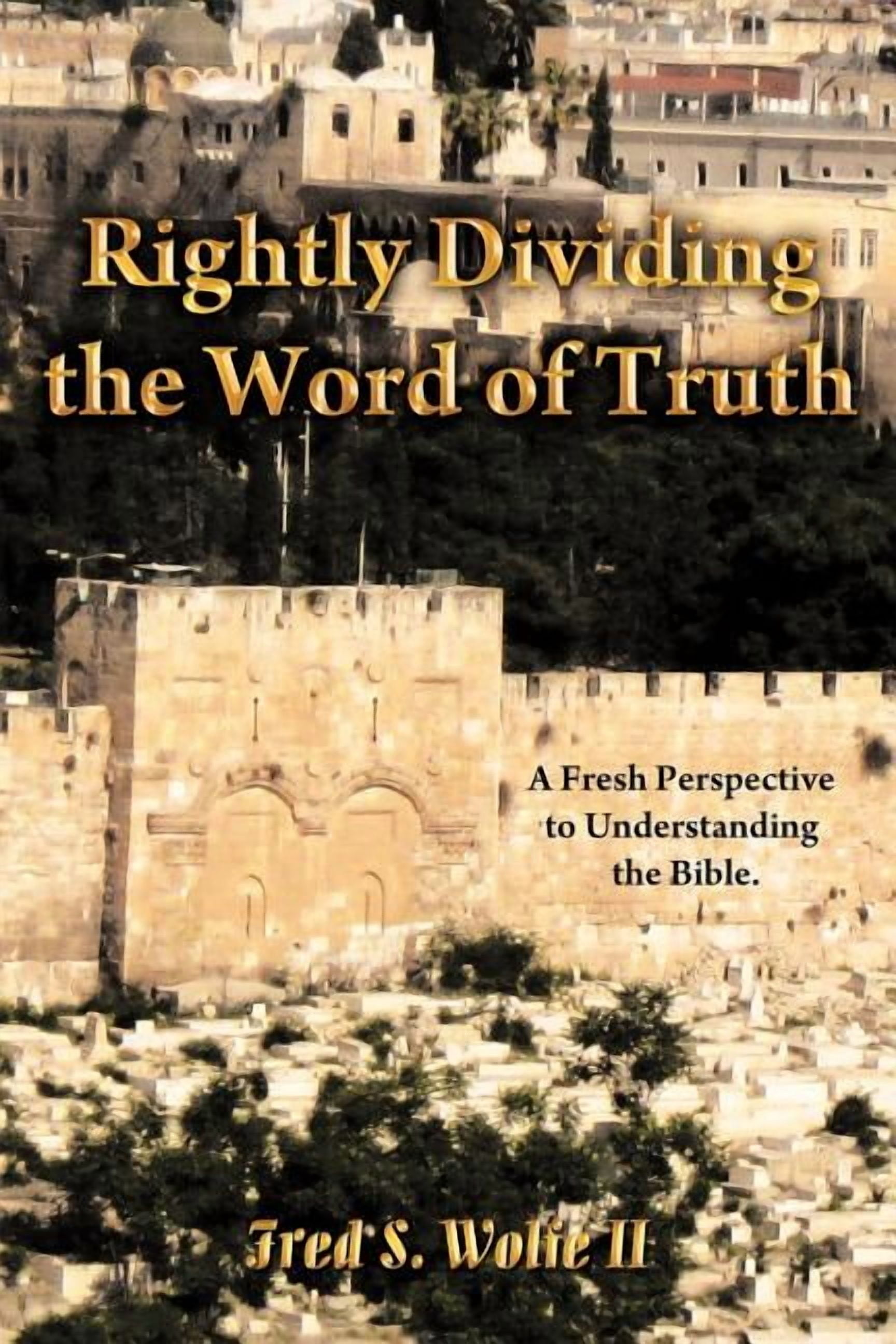 Rightly Divide Scripture Rightly Dividing the Word of Truth: A Fresh Perspective to ...