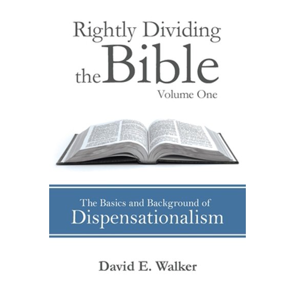Pre-Owned Rightly Dividing the Bible Volume One: The Basics and Background of Dispensationalism (Paperback) 1973609487 9781973609483