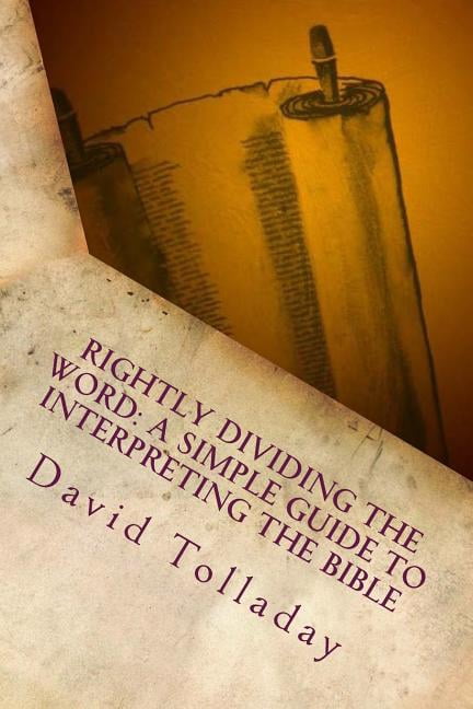 Rightly Divide Scripture Rightly Dividing The Word: A simple guide to interpreting the Bible ...