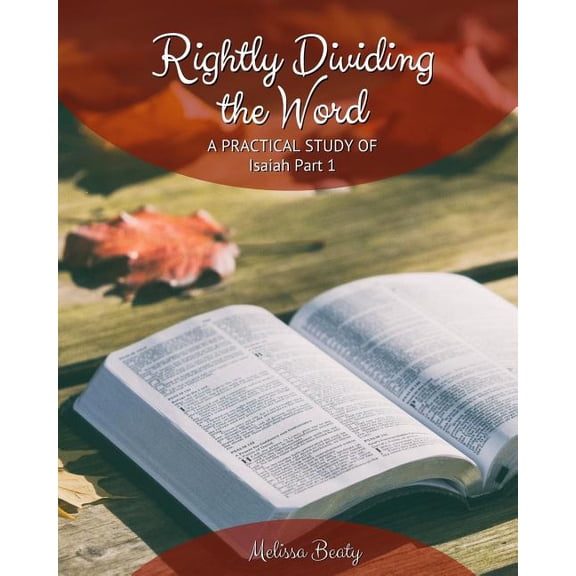 Rightly Dividing the Word Rightly Dividing the Word: A Practical Study of Isaiah Part 1, Book 1, (Paperback)