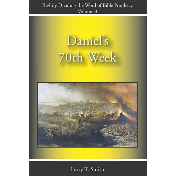 Rightly Dividing the Word of Bible Proph Daniel's 70th Week, Book 3, (Paperback)