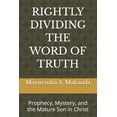 thumbnail image 1 of Rightly Dividing the Word of Truth: Prophecy, Mystery, and the Mature Son in Christ, (Paperback), 1 of 1