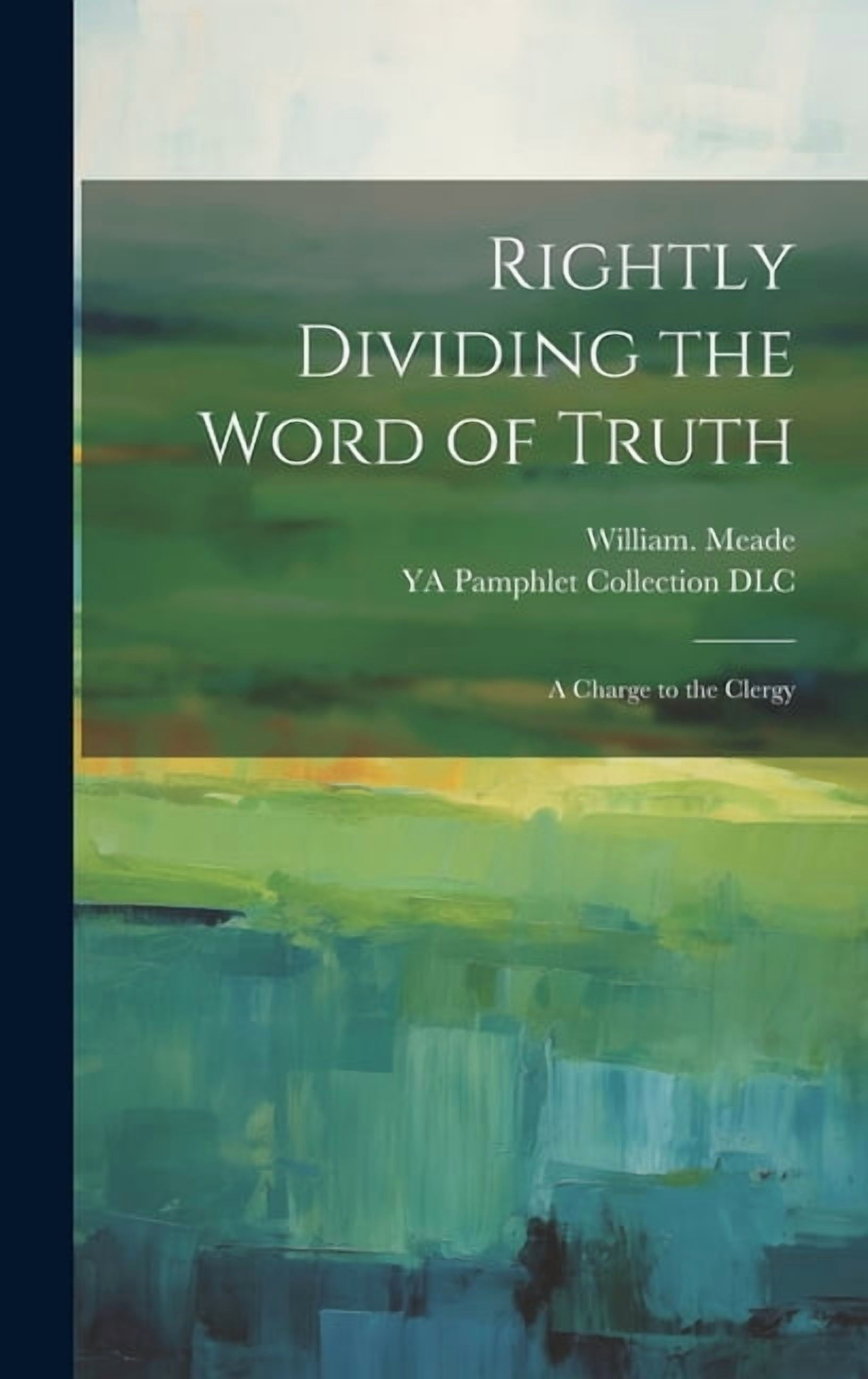 Rightly Dividing the Word of Truth; a Charge to the Clergy (Hardcover) - Walmart.com