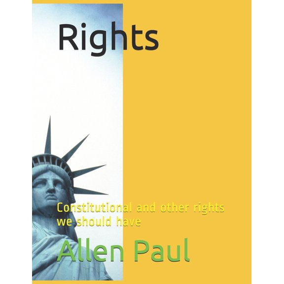 Rights : Constitutional and other rights we should have (Paperback)