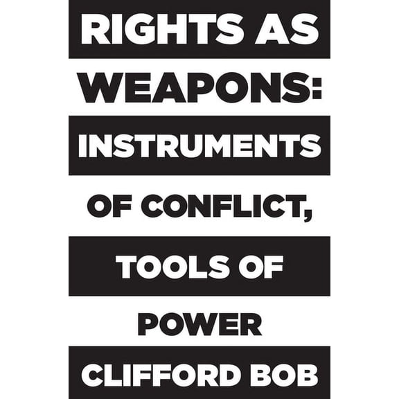 Rights as Weapons: Instruments of Conflict, Tools of Power, (Paperback)