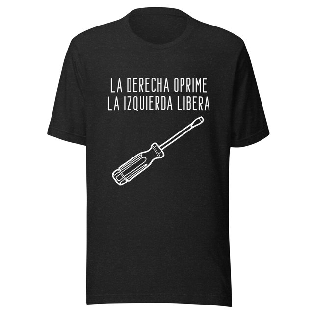 Righty Tighty Lefty Loosy Spanish The Right Oppresses Unisex tshirt
