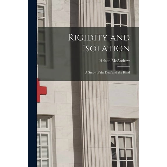 Rigidity and Isolation: A Study of the Deaf and the Blind Paperback 1015103731 9781015103733 Helton McAndrew