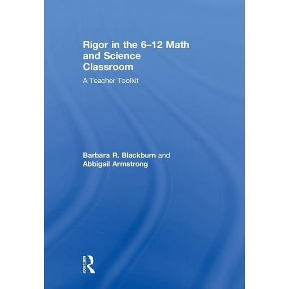 Rigor in the 6-12 Math and Science Classroom: A Teacher Toolkit, (Hardcover)