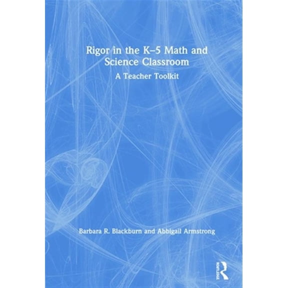 Pre-Owned Rigor in the K-5 Math and Science Classroom: A Teacher Toolkit, (Hardcover)