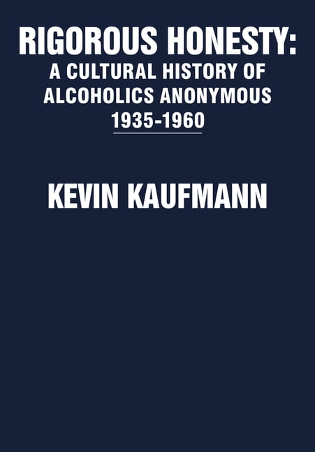 Rigorous Honesty: A Cultural History of Alcoholics Anonymous 1935-1960, (Hardcover)