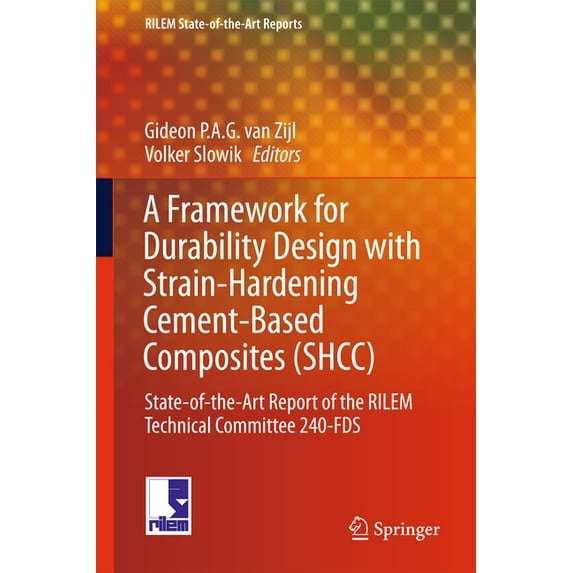 Rilem State-Of-The-Art Reports A Framework for Durability Design with Strain-Hardening Cement-Based Composites (Shcc): State-Of-The-Art Report of the R, Book 22, (Hardcover)