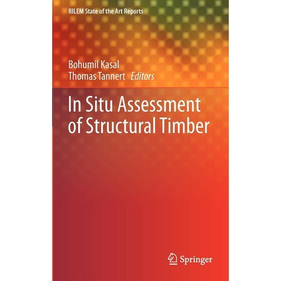 Rilem State-Of-The-Art Reports In Situ Assessment of Structural Timber, Book 7, (Hardcover)